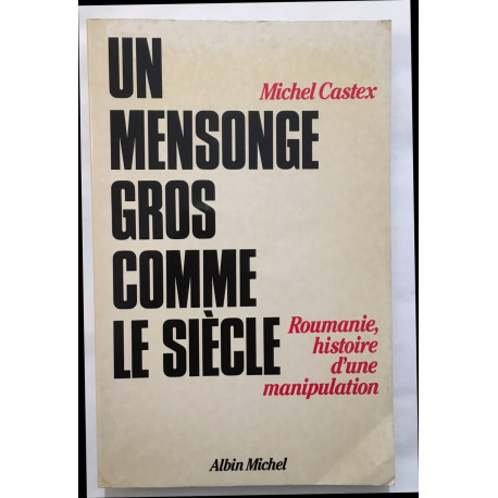 Un Mensonge Gros Comme Le Siècle - Roumanie Histoire D'une...