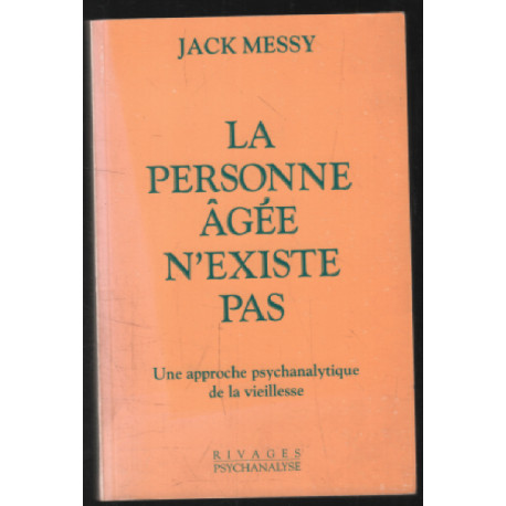 La personne agee n'existe pas : une approche psychanalytique de la...