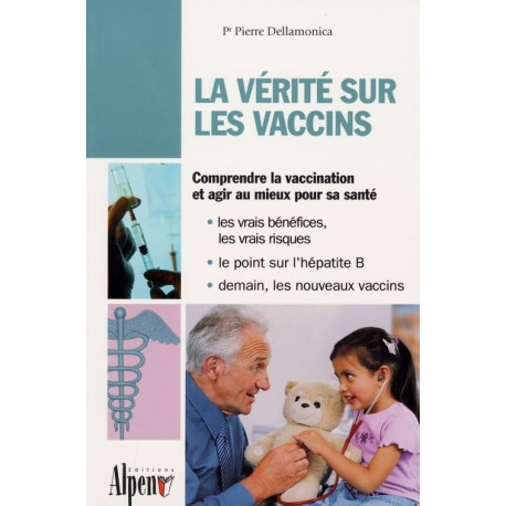 La vérités sur les vaccins : Le guide de tous les vaccins