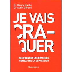 Je vais craquer : Comprendre les déprimés combattre la dépression