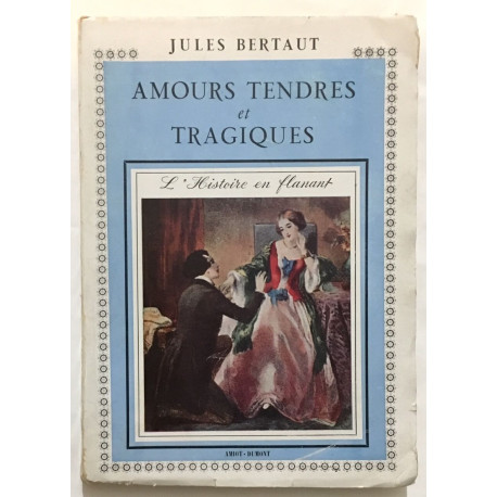 Amour tendres et tragiques : l' histoire en Flanant