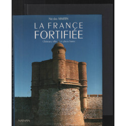 La France fortifiée : Châteaux villes et places fortes