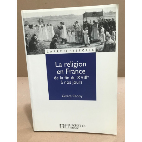 La religion en France de la fin du XVIIIe à nos jours