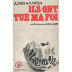 Ils ont tué ma foi / un itinéraire communiste