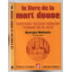 Le Livre de la mort douce : Comment ne plus redouter l'instant de...