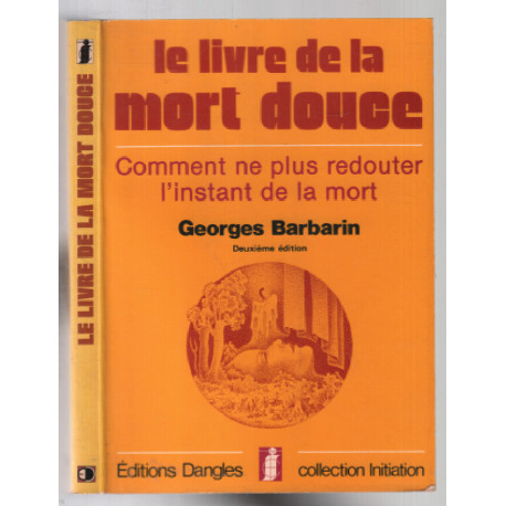 Le Livre de la mort douce : Comment ne plus redouter l'instant de...