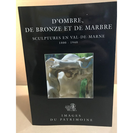 D'ombre de bronze et de marbre / scupltures en val-de-marne 1800-1940