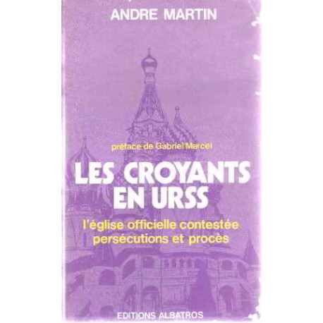 Les croyants en URSS /l'eglise officielle contestée persecutions...