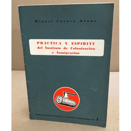 Practica y espiritu del instituto colonizacion e enmigracion