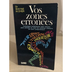 Vos zones erronées. Techniques audacieuses mais simples pour...