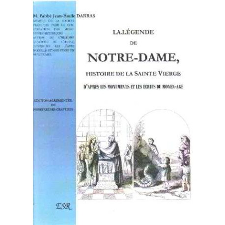 La legende de notre-dame /histoire de la sainte vierge d'apres les...