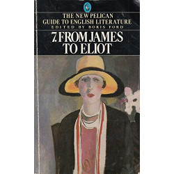 The New Pelican Guide to English Literature 7: From James to Eliot