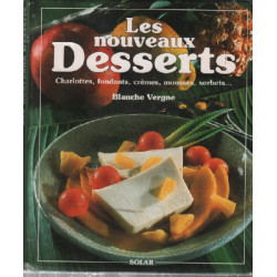 Les nouveaux desserts : charlottes fondants crèmes mousses sorbets