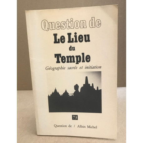 Question de n° 73 / le lieu du temple : géographie sacrée et...