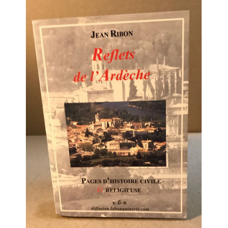 Reflets de l'Ardèche Pages d'histoire civile et religieuse