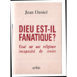 Dieu est il fanatique / essai sur une religieuse incapacite de croire