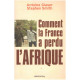 Comment la france a perdu l'afrique