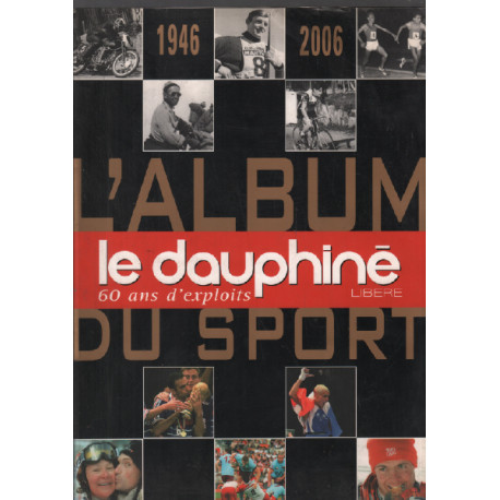 L'album le dauphiné libéré 60 ans d'exploits 1946-2006