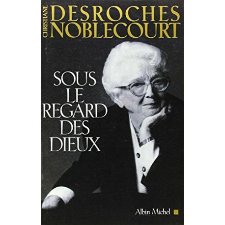 Sous le regard des Dieux : Les quatre vérités d'une grande égyptologue