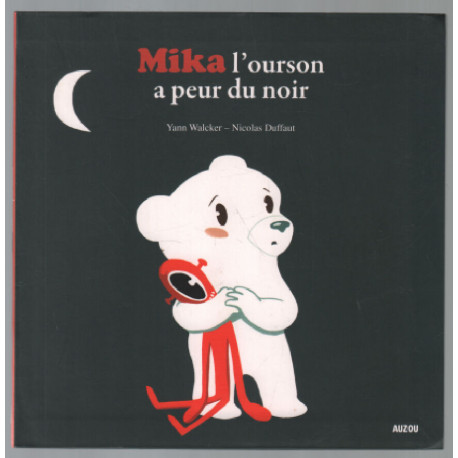 MIKA L'OURSON A PEUR DU NOIR (Coll. ""Mes p'tits albums"")