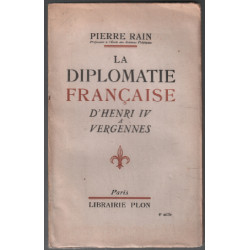 La diplomatie francaise d'henri IV à vergennes