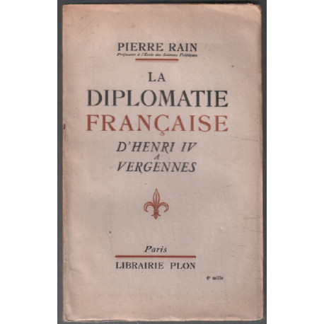 La diplomatie francaise d'henri IV à vergennes