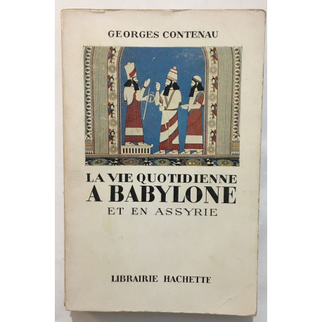 La vie quotidienne à Babylone et en Assyrie