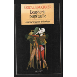 L'Euphorie perpétuelle essai sur le devoir de bonheur