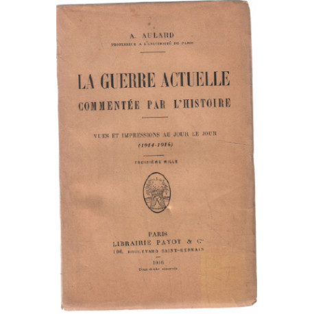 La guerre actuelle commentée par l'histoire ( vues et impressions...