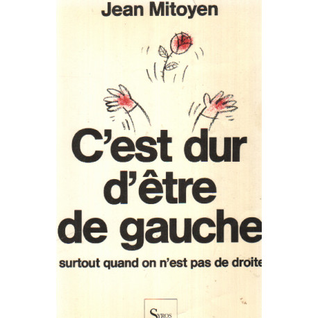 C'est dur d'être de gauche : Surtout quand on n'est pas de droite