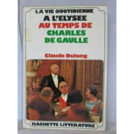 La vie quotidienne à l'Elysée au temps de Charles de Gaulle