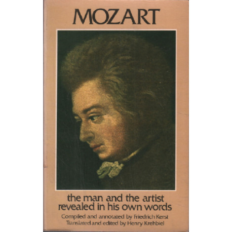 Mozart: The Man and the Artist As Revealed in His Own Words