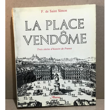 La place vendôme / trois siècles d'histoire de France