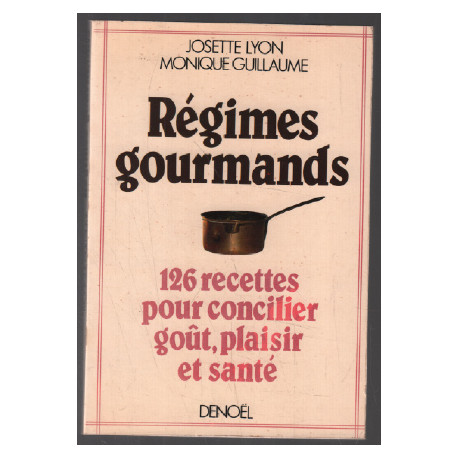 Régimes gourmands ( 126 recettes ) pour concilier gout plaisir et...