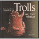 Trolls and Their Relatives