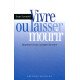 Vivre ou laisser mourir: respecter la vie accepter la mort