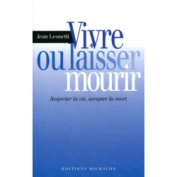 Vivre ou laisser mourir: respecter la vie accepter la mort