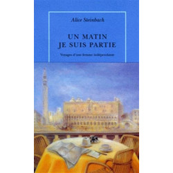 Un matin je suis partie : Voyages d'une femme indépendante