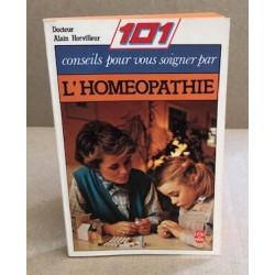 101 conseils pour vous Soigner par l'Homéopathie