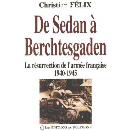 De Sedan a Berchtesgaden: La resurrection de l'Armee francaise...