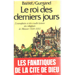 Le roi des derniers jours. l'exemplaire et très cruelle histoire...