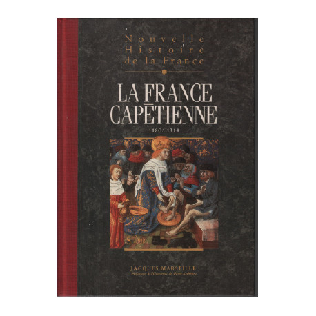 Nouvelle histoire de la France : la France Capétienne 1180/1314