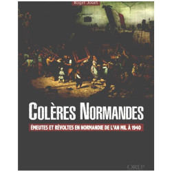 Colères normandes : Emeutes et révoltes en Normandie de l'an mil à...