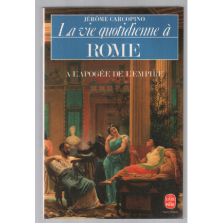 La vie quotidienne à Rome à l' Apogée de l'Empire