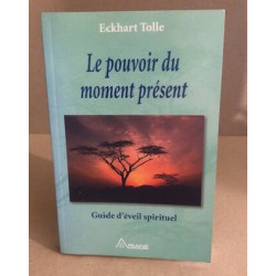 Le Pouvoir Du Moment Present- Guide D'eveil Spirituel