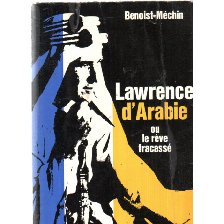 Lawrence d'arabie ou le reve fracassé