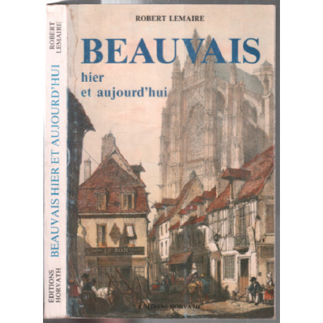 Beauvais - Hier et aujourd'hui