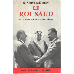 Le roi saud ou l'orient à l'heure des relèves