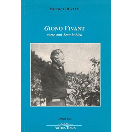 Giono vivant : Notre ami Jean le bleu