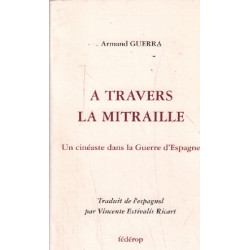 A travers la mitraille / un cinéaste dans la guerre d'espagne